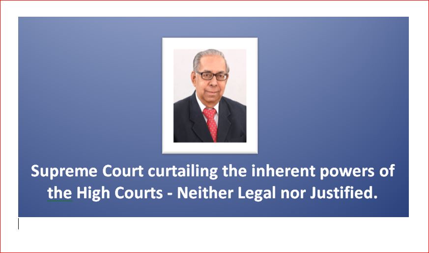 'Supreme Court curtailing the inherent powers of the High Courts. Neither Legal nor Justified'. - B.V.Acharya, former Advocate General for Karnataka. 