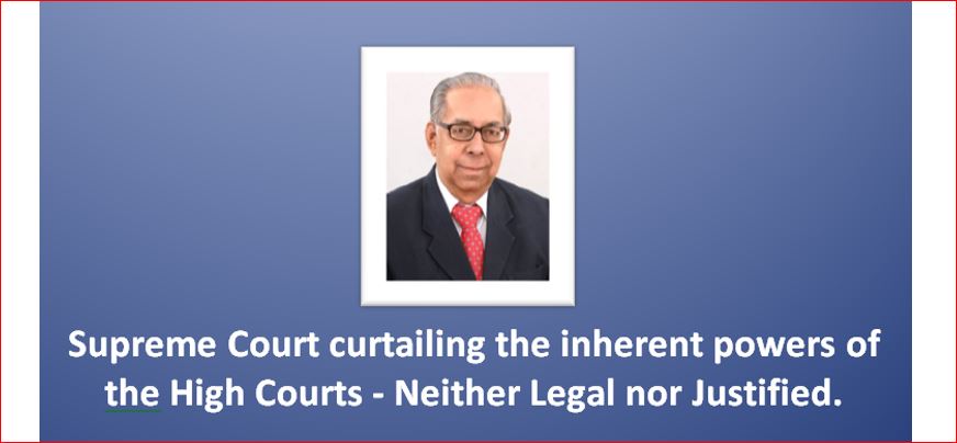 'Supreme Court curtailing the inherent powers of the High Courts. Neither Legal nor Justified'. - B.V.Acharya, former Advocate General for Karnataka. 